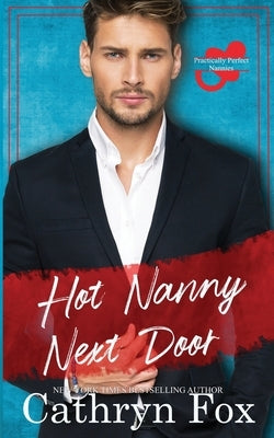 Hot Nanny Next Door: Practically Perfect Nannies Book 1 by Fox, Cathryn