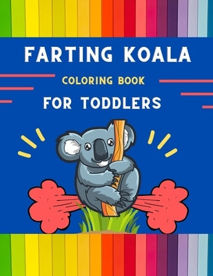 Farting koala coloring book for toddlers: Funny & easy collection of silly koala coloring book for kids, toddlers, boys & girls: Fun kid coloring book by Publishing House, Abc