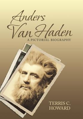 Anders Van Haden: A Pictorial Biography by Howard, Terris C.