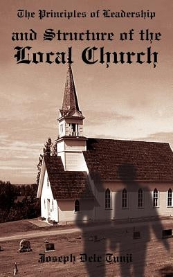 The Principles of Leadership and Structure of the Local Church by Tunji, Joseph Dele