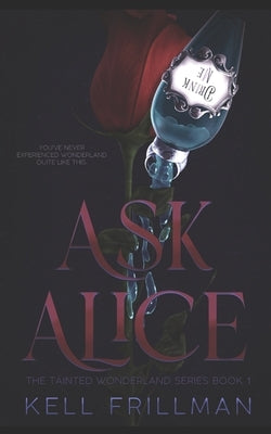 Ask Alice: The Tainted Wonderland Series Book 1 by Frillman, Kell