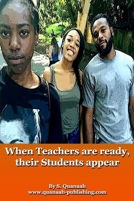 When Teachers are ready, their Students appear by Quanaah, S.