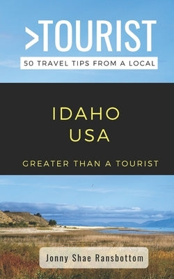 Greater Than a Tourist- Idaho USA: 50 Travel Tips from a Local by Rusczyk, Lisa
