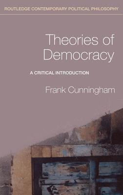 Theories of Democracy: A Critical Introduction by Cunningham, Frank