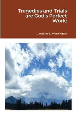 Tragedies and Trials are God's Perfect Work by Washington, Geraldine