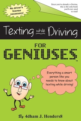 Texting While Driving for Geniuses: Gag Book by Geniuses, Just for