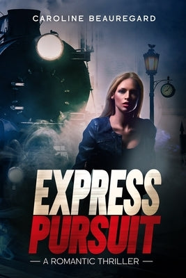 Express Pursuit: A Romantic Thriller by Beauregard, Caroline