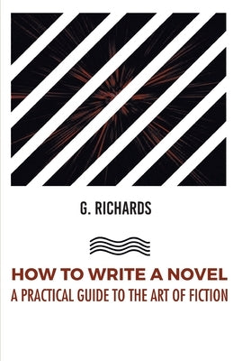 How to Write a Novel a Practical Guide to the Art of Fiction by Anonymous