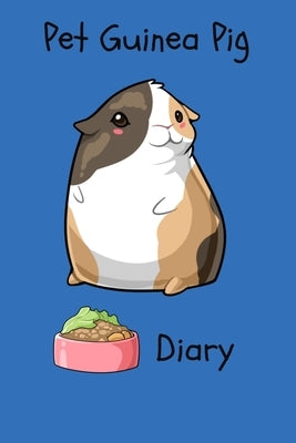 Pet Guinea Pig Diary: Customized Kid-Friendly & Easy to Use, Daily Guinea Pig Log Book to Look After All Your Small Pet's Needs. Great For R by Books, Petcraze