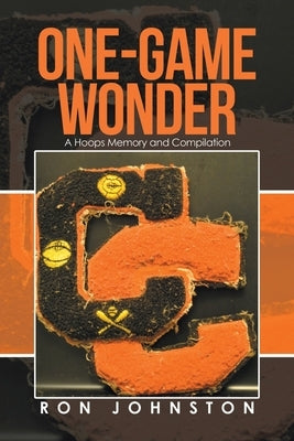 One-Game Wonder: A Hoops Memory and Compilation by Johnston, Ron