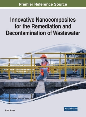 Innovative Nanocomposites for the Remediation and Decontamination of Wastewater by Kumar, Azad