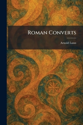 Roman Converts by Lunn, Arnold