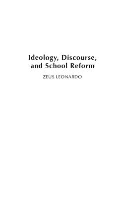 Ideology, Discourse, and School Reform by Leonardo, Zeus