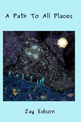 A Path To All Places by Edson, Jay