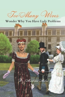 Too Many Wives: Wonder Why You Have Lady Problems by Miles, Marlene