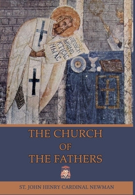 The Church of the Fathers by Newman, John Henry Cardinal