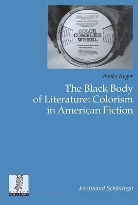 The Black Body of Literature. Colorism in American Fiction by Reger, Wibke
