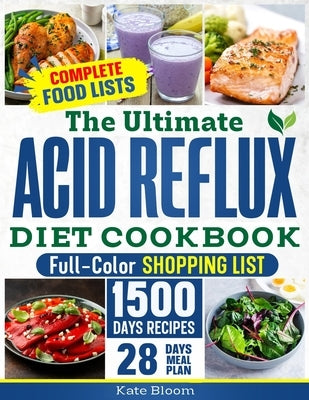 The Ultimate Acid Reflux Diet Cookbook: Easy Relieve Heartburn, GERD, and LPR with Natural and Budget-Friendly Strategies. Enjoy 28 Days of Healthy, A by Bloom, Kate