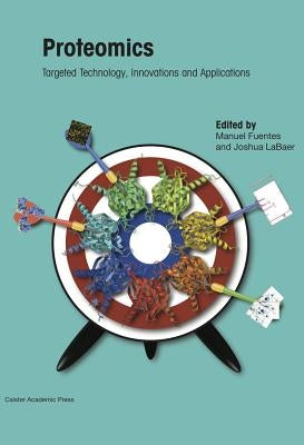 Proteomics: Targeted Technology, Innovations and Applications by Fuentes, Manuel