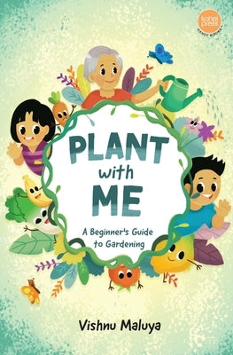 Plant With Me: A Beginner's Guide to Gardening by Maluya, Vishnu
