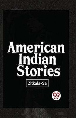 American Indian Stories by Sa-Zitkala