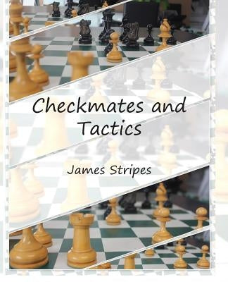 Checkmates and Tactics by Stripes, James