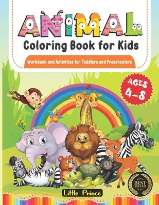 Animal Coloring Book for Kids: Workbook and Activities for Toddlers and Preschoolers Ages 4-8 by Prince, Little