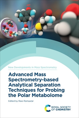 Advanced Mass Spectrometry-Based Analytical Separation Techniques for Probing the Polar Metabolome by Ramautar, Rawi