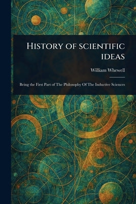 History of Scientific Ideas by Whewell, William