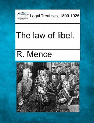The law of libel. by Mence, R.