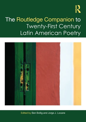 The Routledge Companion to Twenty-First Century Latin American Poetry by Bollig, Ben