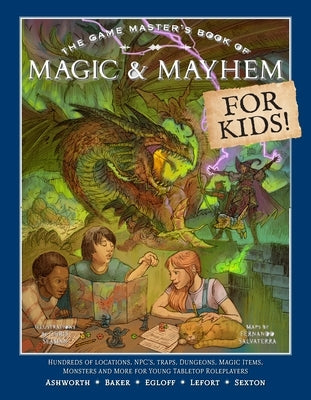 The Game Master's Book of Magic & Mayhem for Kids: Locations, Npcs, Traps, Dungeons, Magic Items, Monsters and More for Young Tabletop Players by Ashworth, Jeff
