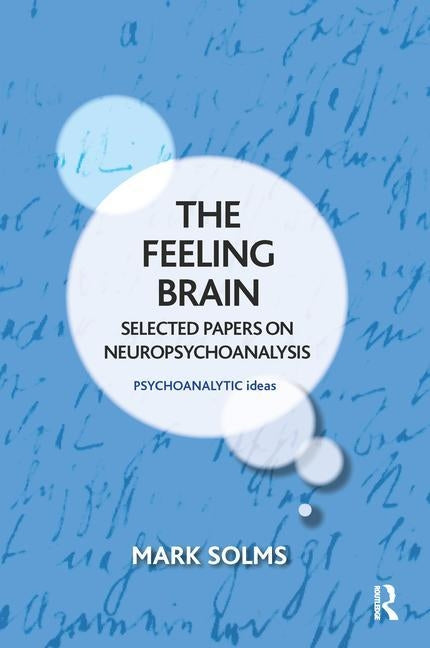 The Feeling Brain: Selected Papers on Neuropsychoanalysis by Solms, Mark
