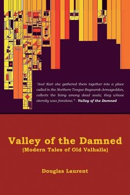 Valley of the Damned: Modern Tales of Old Valhalla by Laurent, Douglas