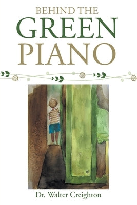 Behind the Green Piano by Creighton, Walter