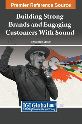 Building Strong Brands and Engaging Customers With Sound by Jaskari, Minna-Maarit