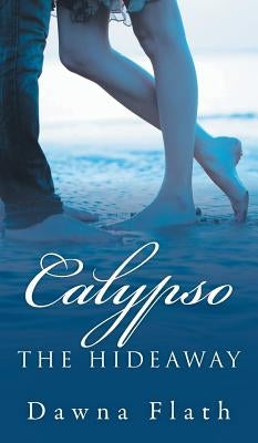 Calypso: The Hideaway by Flath, Dawna