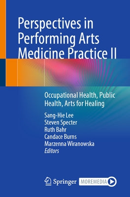 Perspectives in Performing Arts Medicine Practice II: Occupational Health, Public Health, Arts for Healing by Lee, Sang-Hie