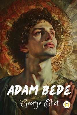 Adam Bede by Eliot, George