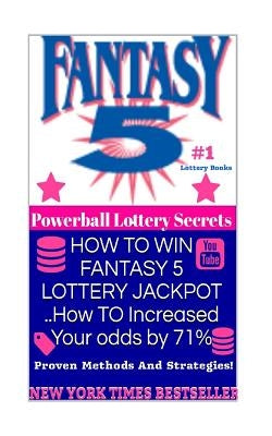 HOW TO WIN FANTASY 5 LOTTERY JACKPOT ..How TO Increased Your odds by 71%: Proven Methods and Strategies To Win The Fantasy 5 Lottery Jackpot. by Secrets, Powerball Money