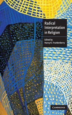 Radical Interpretation in Religion by Frankenberry, Nancy K.