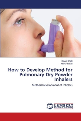 How to Develop Method for Pulmonary Dry Powder Inhalers by Bhatt, Keyur