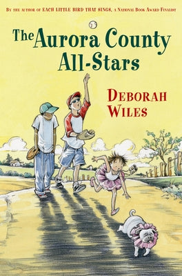 The Aurora County All-Stars by Wiles, Deborah