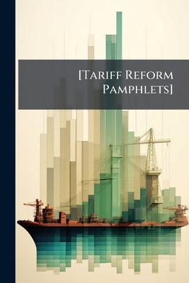 [Tariff Reform Pamphlets] by Anonymous