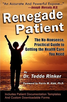 Renegade Patient: The No-Nonsense, Practical Guide to Getting the Health Care You Need by Rinker Do, Tedde