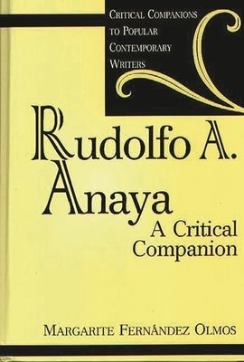 Rudolfo A. Anaya: A Critical Companion by Fernandez Olmos, Margarite