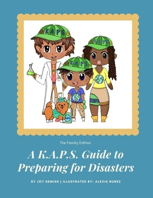 A K.A.P.S. Guide to Preparing for Disasters: The Family Edition by Nunez, Alexis