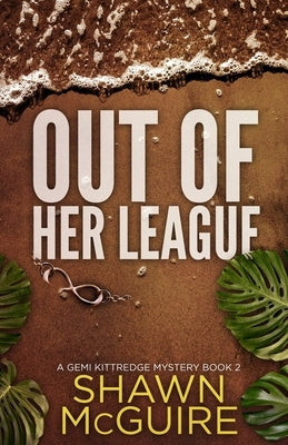 Out of Her League: A Gemi Kittredge Mystery Book 2 by McGuire, Shawn