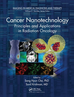Cancer Nanotechnology: Principles and Applications in Radiation Oncology by Cho, Sang Hyun