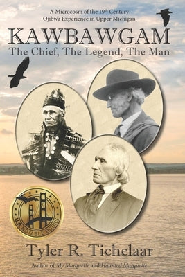 Kawbawgam: The Chief, The Legend, The Man by Tichelaar, Tyler R.
